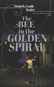 Paperback The Bee in the Golden Spiral: The Text Message Serials Book 1 Book