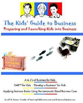 Paperback The Kids Guide to Business: Preparing and Launching Kids Into Business Book