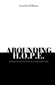 Abounding H.O.P.E.: Helping Others Pursue Elevation through Endless Hope