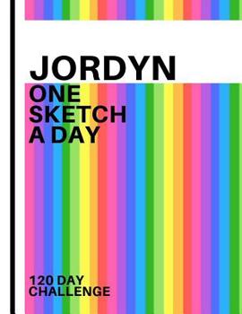 Jordyn: Personalized colorful rainbow sketchbook with name: One sketch a day for 120 days challenge