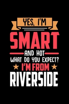 Paperback Yes, I'm Smart And Hot What Do You Except I'm From Riverside: Graph Paper Notebook with 120 pages perfect as math book, sketchbook, workbookand gift f Book