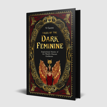 Hardcover Tales of the Dark Feminine: Inspirational Stories of the World's Fiercest Goddesses Book