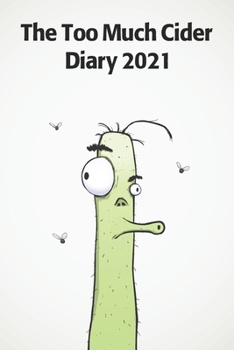 Too Much Cider Diary 2021 : A Funny Diary for the Craft Cider Fan. 185 Pages, 2 Days per Page