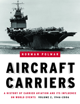 Hardcover Aircraft Carriers, Volume 2: A History of Carrier Aviation and Its Influence on World Events, 1946-2006 Book