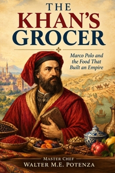 The Khan's Grocer: Marco Polo and the Food That Built an Empire. and how a Venetian Merchant Discovered Pasta, Pepper, and a New World of Flavor. (Flavors + Knowledge)