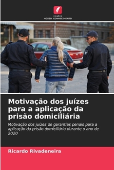 Motivação dos juízes para a aplicação da prisão domiciliária (Portuguese Edition)