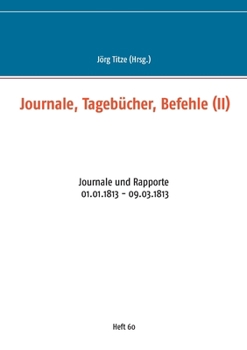 Paperback Journale, Tagebücher, Befehle (II): Journale und Rapporte 01.01.1813 - 09.03.1813 [German] Book