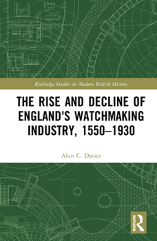 Hardcover The Rise and Decline of England's Watchmaking Industry, 1550-1930 Book
