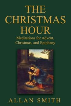 Paperback The Christmas Hour: Meditations for Advent, Christmas and Epiphany Book