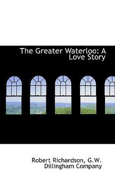 Paperback The Greater Waterloo: A Love Story Book