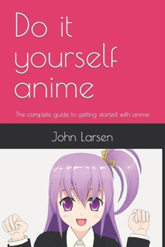 Paperback Do it yourself anime: The complete guide to getting started with anime Book