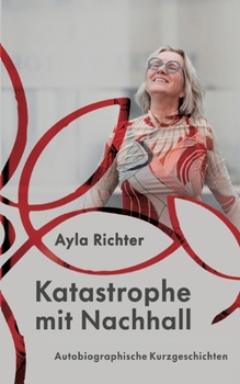 Paperback Katastrophe mit Nachhall: Autobiographische Kurzgeschichten [German] Book