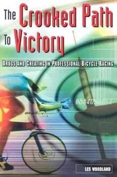 The Crooked Path to Victory: Drugs and Cheating in Professional Bicycle Racing (Cycling Resources)