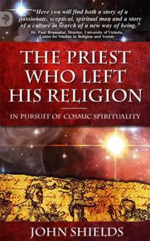 Paperback The Priest Who Left His Religion: In Pursuit of Cosmic Spirituality Book