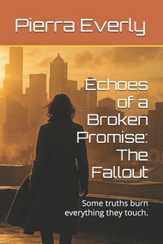 Paperback Echoes of a Broken Promise: The Fallout: Some truths burn everything they touch. Book