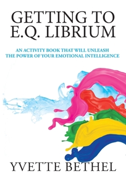 Paperback Getting to E.Q. Librium: An Activity Book That Will Unleash the Power of Your Emotional Intelligence Book
