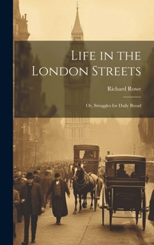 Hardcover Life in the London Streets: Or, Struggles for Daily Bread Book