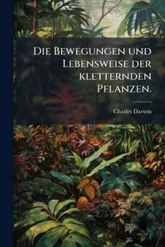 Paperback Die Bewegungen und Lebensweise der kletternden Pflanzen. [German] Book