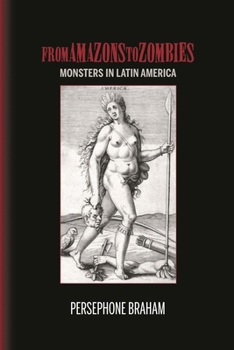 Hardcover From Amazons to Zombies: Monsters in Latin America Book