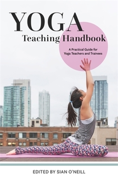 Paperback Yoga Teaching Handbook: A Practical Guide for Yoga Teachers and Trainees Book