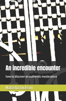 Paperback An incredible encounter: how to discover an authentic masterpiece Book