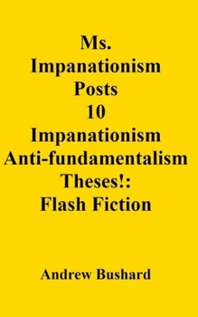 Ms. Impanationism Posts 10 Impanationism Anti-fundamentalism Theses!: Flash Fiction