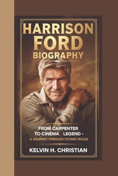 Paperback Harrison Ford Biography: From Carpenter to Cinema Legend - A Journey Through Iconic Roles KELVIN H. CHRISTIAN Book