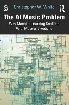Paperback The AI Music Problem: Why Machine Learning Conflicts With Musical Creativity Book