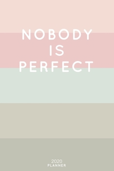 Paperback Nobody Is Perfect: Cute Inspirational Quote Planner 2020 - 6"x9" 100 Pages with Calendar + US and UK Holidays + Monthly and Weekly Organi Book