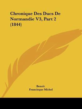 Paperback Chronique Des Ducs De Normandie V3, Part 2 (1844) [French] Book