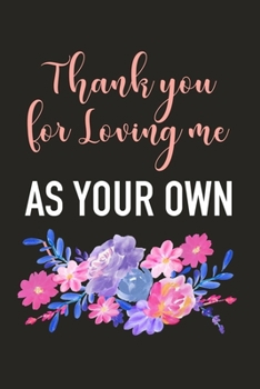 Paperback thank You For Loving Me As Your Own: Stepmom Journal To Write In, A Lined Notebook For Taking Notes, Perfect Gift For Stepmothers. Book