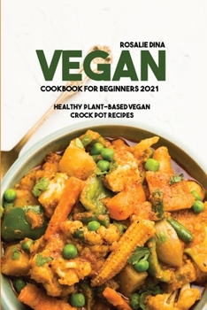 Paperback Vegan Cookbook For Beginners 2021: Healthy Plant-Based Vegan Crock Pot Recipes Book