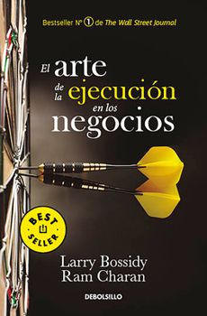 El arte de la ejecución en los negocios / Execution: The Discipline of Getting Things Done (Spanish Edition)
