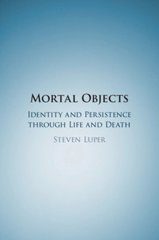 Paperback Mortal Objects: Identity and Persistence Through Life and Death Book