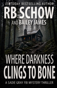 Where Darkness Clings to Bone: A Sadie Gray FBI Mystery Series