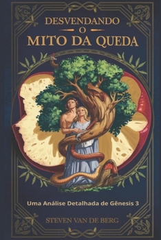 Desvendando o Mito da Queda: Uma Análise Detalhada de Gênesis 3