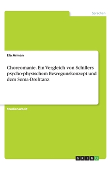 Choreomanie. Ein Vergleich von Schillers psycho-physischem Bewegunskonzept und dem Sema-Drehtanz