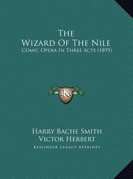 Hardcover The Wizard Of The Nile: Comic Opera In Three Acts (1895) Book