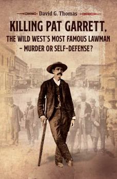 Paperback Killing Pat Garrett, The Wild West's Most Famous Lawman - Murder or Self-Defense? Book