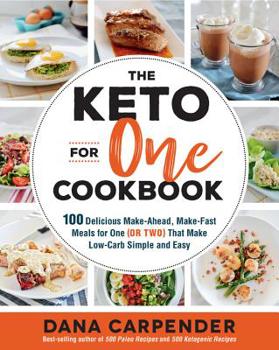 Paperback The Keto for One Cookbook: 100 Delicious Make-Ahead, Make-Fast Meals for One (or Two) That Make Low-Carb Simple and Easy Book