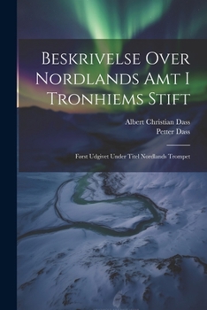 Paperback Beskrivelse Over Nordlands Amt I Tronhiems Stift: Først Udgivet Under Titel Nordlands Trompet [Afrikaans] Book