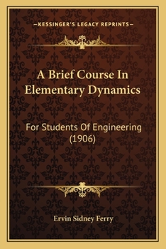 A Brief Course in Elementary Dynamics for Students of Engineering