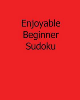 Paperback Enjoyable Beginner Sudoku: Fun, Large Print Sudoku Puzzles [Large Print] Book