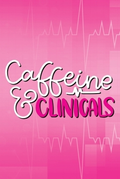 Paperback Caffeine & Clinicals Journal: Nurse Notebook - 100 Lined Pages - 6 X 9 Inches Book