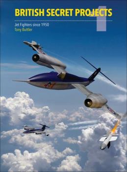 British Secret Projects : Jet Fighters Since 1950 - Book #1 of the British Secret Projects