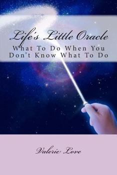 Paperback Life's Little Oracle: What To Do When You Don't Know What To Do Book