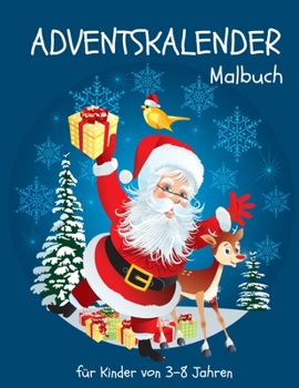 Adventskalender Malbuch für Kinder von 3-8 Jahren: 24 Tage, 24 niedliche Tiere, Einhörner und andere Weihnachtsmotive zum Ausmalen (German Edition)
