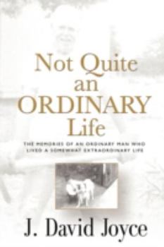 Paperback Not Quite an Ordinary Life: The Memories Of An Ordinary Man Who Lived A Somewhat Extraordinary Life Book