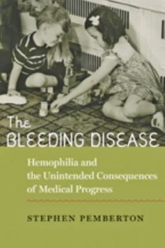 Hardcover The Bleeding Disease: Hemophilia and the Unintended Consequences of Medical Progress Book