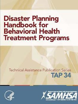 Paperback Disaster Planning Handbook for Behavioral Health Treatment Programs (TAP 34) Book